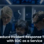 SOC as a Service: Speed Up Your Incident Response Time