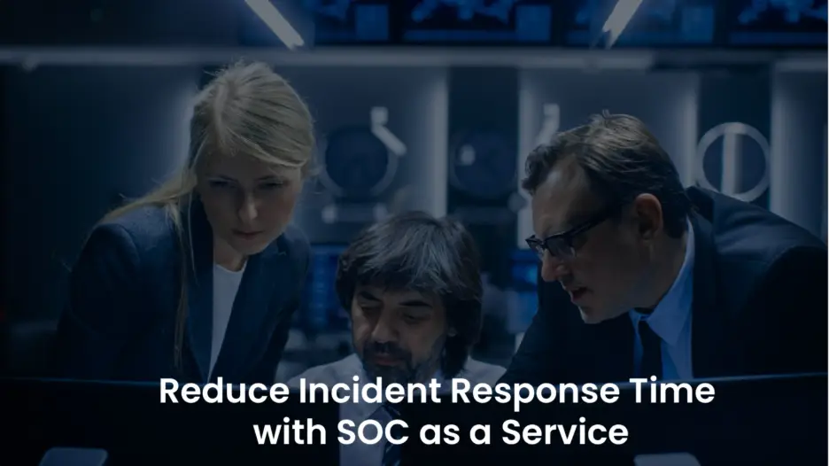SOC as a Service: Speed Up Your Incident Response Time